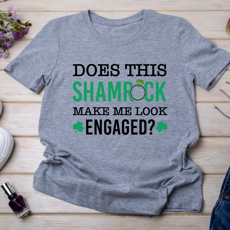 Does This Shamrock Make Me Look Engaged? T-Shirt