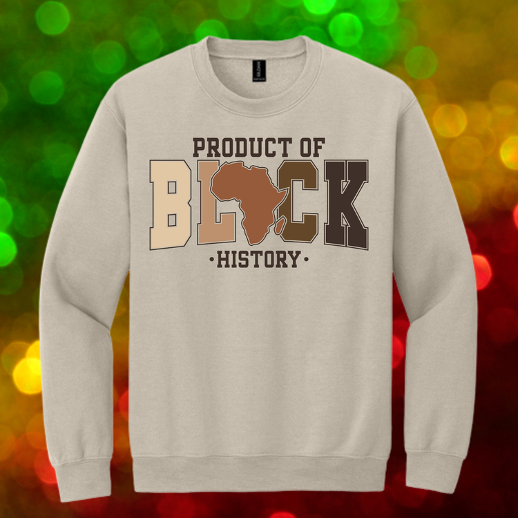 Product of Black History Unisex T-Shirt/Sweatshirt