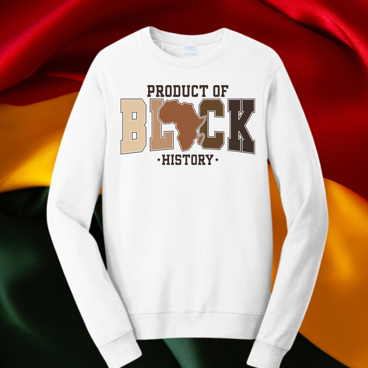 Product of Black History Unisex T-Shirt/Sweatshirt