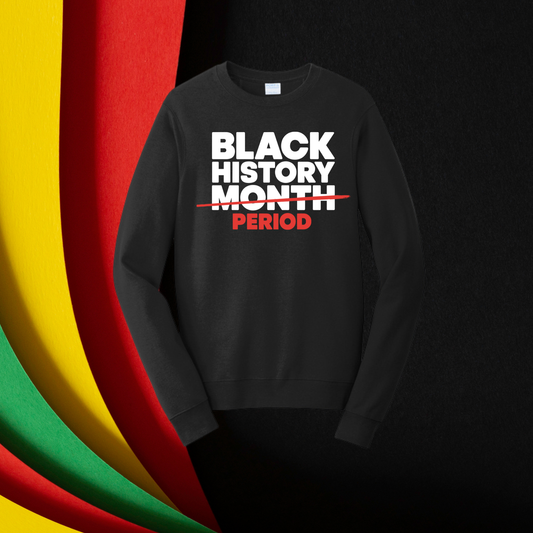 Black History Period Unisex T-Shirt/Sweatshirt