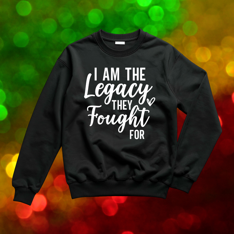 I am the Legacy They Fought For Unisex T-Shirt/Sweatshirt