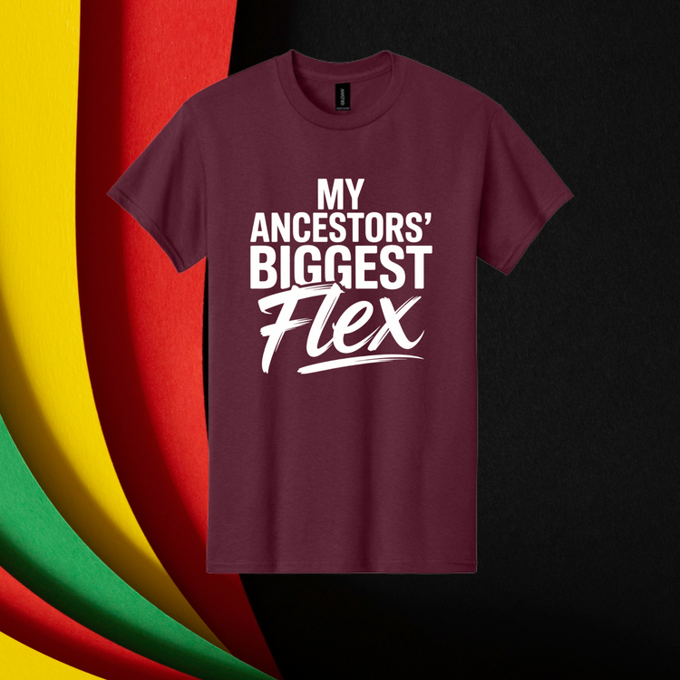 My Ancestors' Biggest Flex Unisex T-Shirt/Sweatshirt
