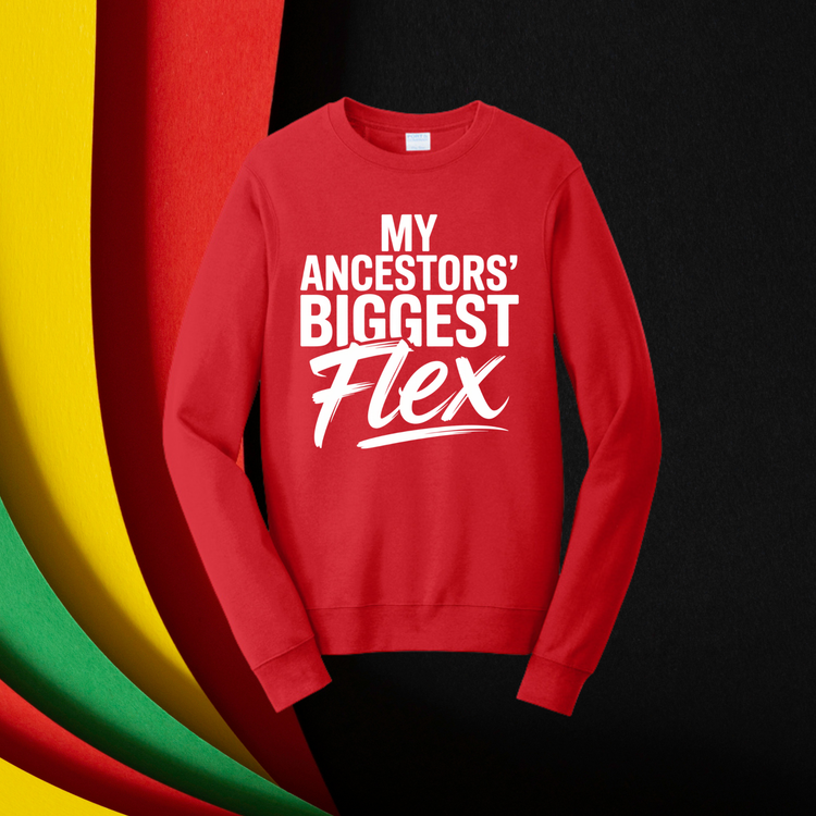 My Ancestors' Biggest Flex Unisex T-Shirt/Sweatshirt