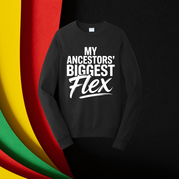 My Ancestors' Biggest Flex Unisex T-Shirt/Sweatshirt