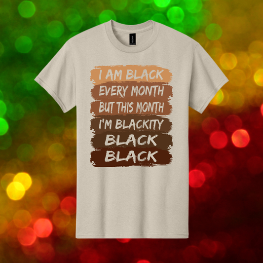 I am Black Every Month Unisex T-Shirt/Sweatshirt