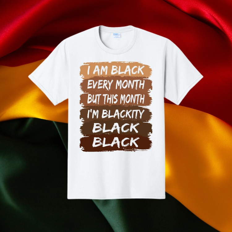 I am Black Every Month Unisex T-Shirt/Sweatshirt