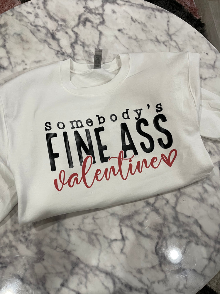 Somebody's Fine Ass Valentine Sweatshirt / Shirt